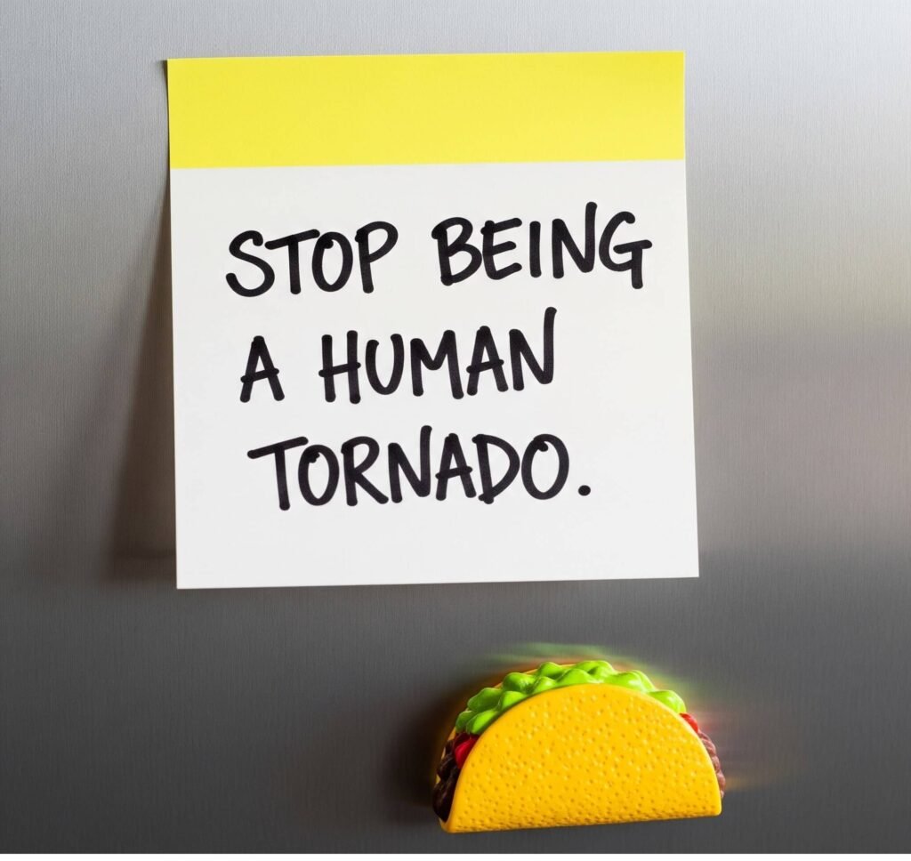 Sticky Note Reminder: Stop Being a Human Tornado